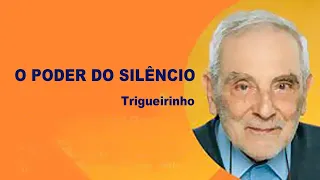 O SILÊNCIO E O SEU PODER - TRIGUEIRINHO