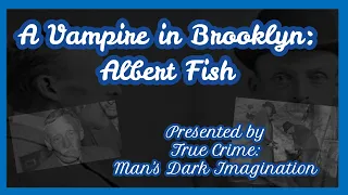 A Vampire in Brooklyn:  Albert Fish [Original "Hannibal the Cannibal"]