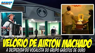 (( VELÓRIO DE AIRTON MACHADO )) O último ADEUS ao vocalista do GRUPO GAROTOS DE OURO:14/09/21