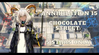 [Arknights] Annihilation 15 - Chocolate Street - 5 Stars Only