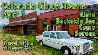 Colorado Ghost Towns - Alma, Buckskin Joe, Como, Boreas