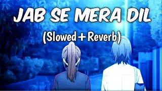 Jab Se Mera Dil Tera Hua (slow and reverb) Armaan Malik