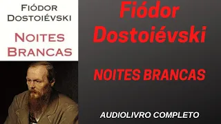 ✅ NOITES BRANCAS -  Fiódor Dostoiévski  - AUDIOLIVRO COMPLETO