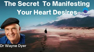 The Secret To Manifesting Your Heart Desires by Dr Wayne Dyer.