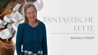 03. Fantastische Fette # Barbara O'Neill # Der Körper heilt sich selbst