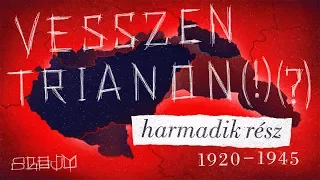 Vesszen Trianon (!) (?) - Harmadik rész (1920-1945)