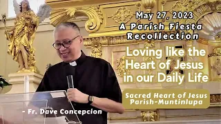 LOVING LIKE THE HEART OF JESUS IN OUR DAILY LIFE - A Parish Fiesta Recollection