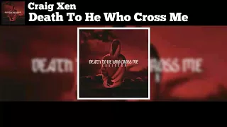 Craig Xen - Death To He Who Cross Me