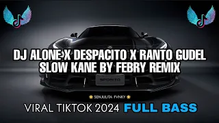 DJ  SLOW ALONE X DESPACITO MASHUP RANTO GUDEL BY FEBRY REMIX VIRAL TIKTOK 2024 JEDAG JEDUG FULL BASS