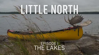 LITTLE NORTH: Ep. I The Lakes | 450km Canoe Expedition (Adventure Documentary)