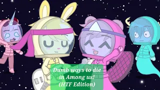 Dumb ways to die in Among Us | HTF Gacha Club Edition | Read Desc.