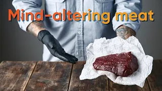 Mind-altering meat
