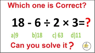 Quiz 33 |  Which one is Correct? | 18 - 6 ÷ 2 × 3=?