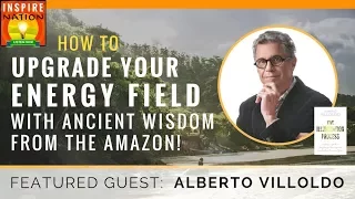 🌟ALBERTO VILLOLDO: Upgrade Your Energy Field w/ Ancient Wisdom from the Amazon | One Spirit Medicine