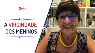 A VIRGINDADE DOS MENINOS| Lena Vilela - Educadora em Sexualidade