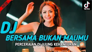 DJ FYP TIKTOK ‼️ BERSAMA BUKAN MAUMU‼️PERCERAIAN LARA_FUNKOT TERBARU 2023