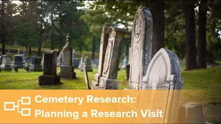 Cemetery Research: Planning a Research Visit