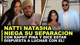 NATTI NATASHA NIEGA SU SEPARACION CON RAPHY PINA Y DICE ESTAR DISPUESTA A LUCHAR CON EL!