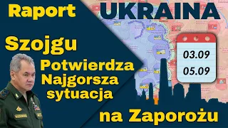 Raport Ukraina. Szojgu Potwierdza- Najgorsza Sytuacja na Zaporożu , Mapy, 03.09 - 05.09.23.  ENG