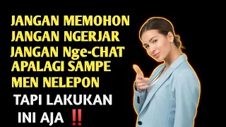 Jangan Memohon, Jangan Mencari, Jangan ngeChat.Yang Terbaik Adalah Melakukan INI