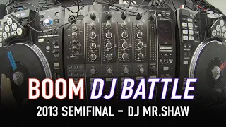 Live DJ Set - BOOM DJ Battle 2013 - Mr.Shaw Semi-Finals