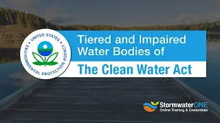 Tiered and Impaired Water Bodies of:  The Clean Water Act - #StormwaterONE