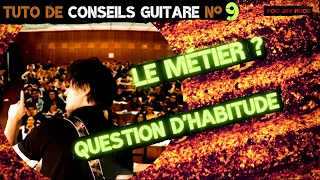 Tuto Conseils Guitare N°9 : L' habitude, le métier