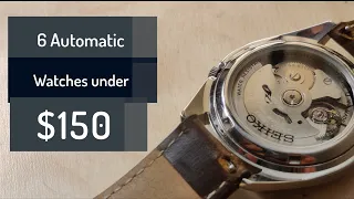 6 Great  Automatic watches under 150 dollars!