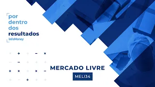 Mercado Livre (MELI34): saiba os detalhes dos resultados da empresa em entrevista com executivos