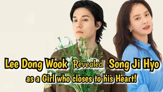 Lee Dong Wook Revealed Song Ji Hyo, as a Girl Who Closes to his Heart!