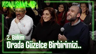 Orada güzelce birbirimizi.. - Konuşanlar 2. Bölüm