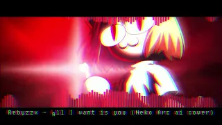 Rebzyyx - All I want is you (Neko Arc AI cover)