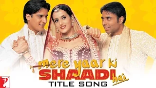 Mere Yaar Ki Shaadi Hai - Title Song | Uday Chopra | Jimmy Shergill | Sanjana
