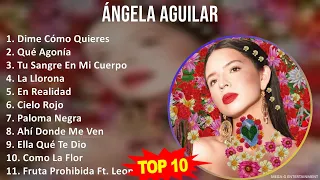 Á n g e l a A g u i l a r MIX Grandes Exitos, Best Songs ~ 2010s Music ~ Top Mexican Traditions,...