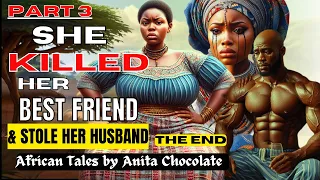 PRT 3- She KILLED Her Best Friend and STOLE her Husband -African Tales