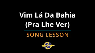 Vim Lá da Bahia Pra Lhe Ver | Capoeira Song Lesson