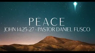 Peace (John 14:25-27) - Pastor Daniel Fusco