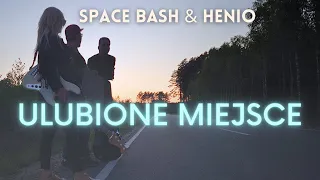 Space Bash & Henio - ULUBIONE MIEJSCE