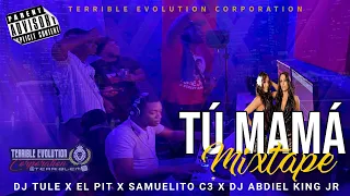 Tú Mamá MixTape - Dj Tule / El Pit Samuelito C3/ Abdiel King Ft Terrible Evolution Corporation #mix