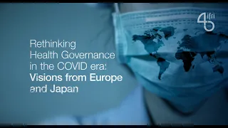 Rethinking Health Governance in the COVID era: Visions from Europe and Japan
