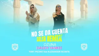 Ozuna x Daddy Yankee - No Se Da Cuenta - DJ Tony Pecino Ft Alexander Acosta (Salsa Remix) 2020