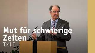 Teil I | Mut für schwierige Zeiten … trotz aktuellen Bedrohungen | Michael Happle