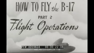 " HOW TO FLY THE B-17  FLIGHT OPERATIONS "  WWII U.S. ARMY AIR FORCES PILOT TRAINING FILM  XD59824