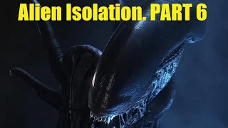 Alien Isolation russian walkthrough part 6. Прохождение Alien Isolation часть 6.