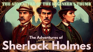 The Adventure of the Engineer’s Thumb - The Adventures of Sherlock Holmes [Audiobook!]