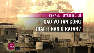 Tin thế giới: Israel nói gì sau khi thừa nhận vụ tấn công vào Rafah là "sai lầm bi thảm"? | VTC Now