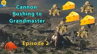 StarCraft 2: Are You Jerking Me...? - Cannon Rushing to Grandmaster - Episode 2