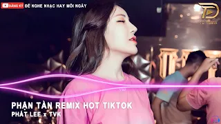 Phận Tàn Remix(TVk x Phát Lee) - Cố Bỏ Đi Hết Bao Nhiêu Mộng Mơ Remix Hot TikTok