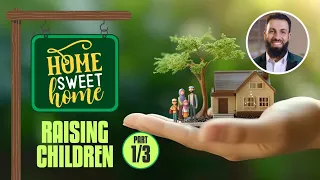 Home Sweet Home - 1/3 - Raising Children