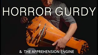 Horror Gurdy & The Apprehension Engine